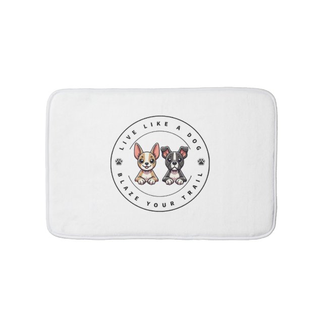 Live Like a Dog Blaze Your Trail Bath Mat (Front)