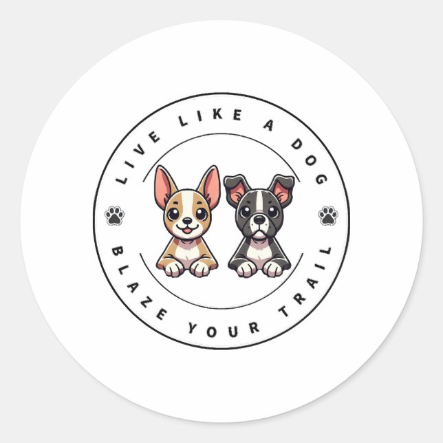 Live Like a Dog Blaze Your Trail Classic Round Sticker (Front)