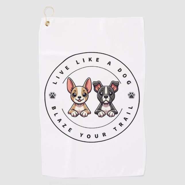 Live Like a Dog Blaze Your Trail Golf Towel (Front)