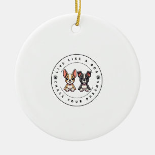 Live Like a Dog Chase Your Dreams Ceramic Ornament