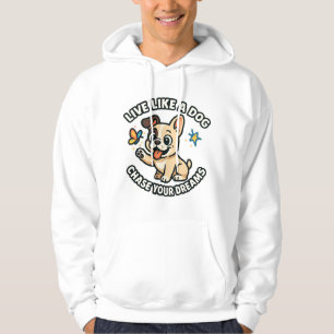 Live Like a Dog Chase Your Dreams  Hoodie