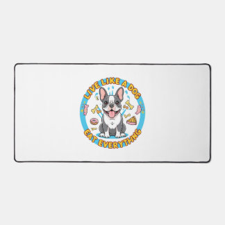 Live Like a Dog Eat Everything Desk Mat