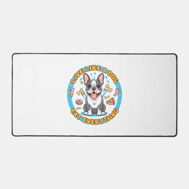 Live Like a Dog Eat Everything Desk Mat (Front)