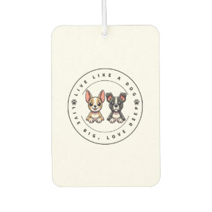 Live Like a Dog Live Big, Love Deep Air Freshener