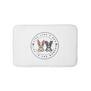 Live Like a Dog Live In The Moment Bath Mat