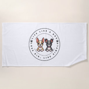 Live Like a Dog Love Big, Live Simple Beach Towel