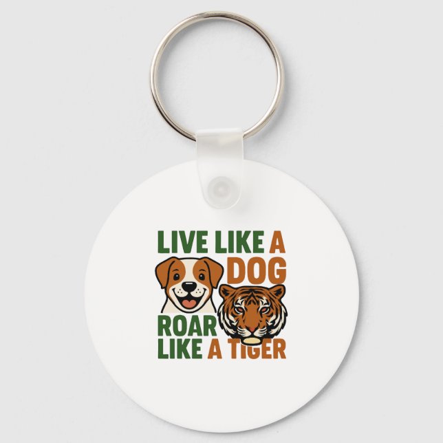 Live Like a Dog Roar Like a Tiger Keychain (Front)