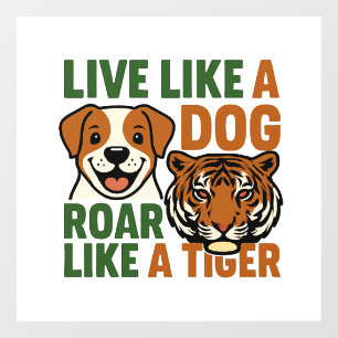 Live Like a Dog Roar Like a Tiger Window Cling