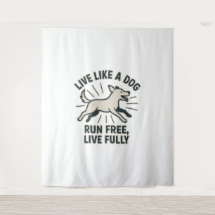 Live Like a Dog Run Free, Live Fully (2) Tapestry