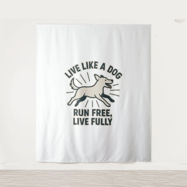Live Like a Dog Run Free, Live Fully (2) Tapestry (Front)