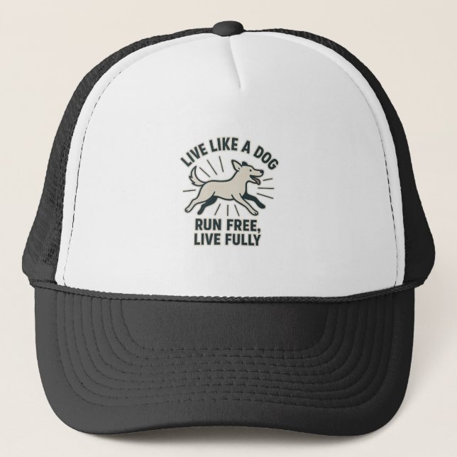 Live Like a Dog Run Free, Live Fully (2) Trucker Hat (Front)