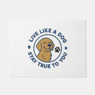 Live Like a Dog Stay True to You Doormat