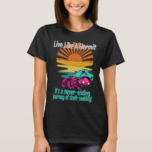 Live Like A Hermit Crab Never Ending Journey Crust T-Shirt