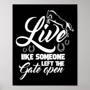 Live Like Someone Left The Gate Open Horse Riding  Poster
