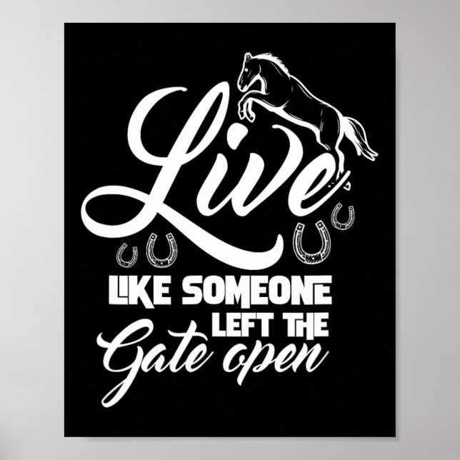 Live Like Someone Left The Gate Open Horse Riding  Poster (Front)