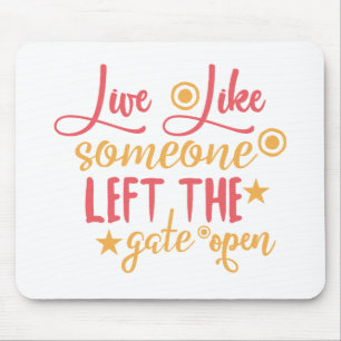 Live Like Someone Left The Gate Open Mouse Pad