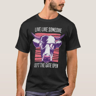 Live Like Someone Left The Gate Open T-Shirt
