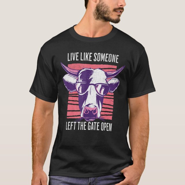 Live Like Someone Left The Gate Open T-Shirt (Front)