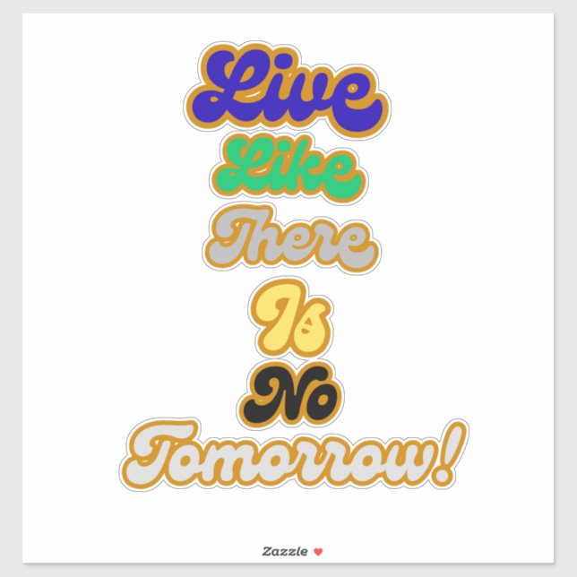 Live like there is no tomorrow (Sheet)
