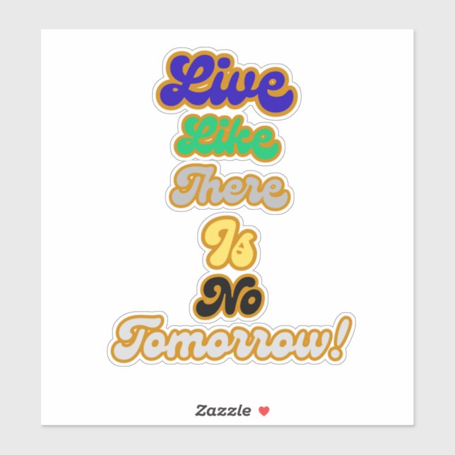 Live like there is no tomorrow (Sheet)