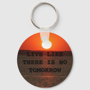 LIVE LIKE THERE IS NO TOMORROW KEYCHAIN
