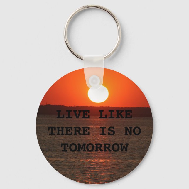 LIVE LIKE THERE IS NO TOMORROW KEYCHAIN (Front)