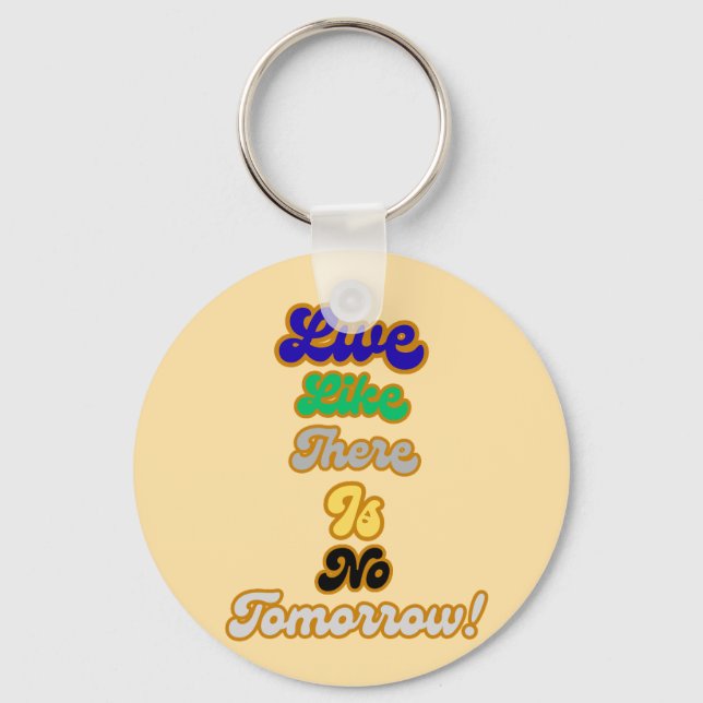 Live like there is no tomorrow keychain (Front)
