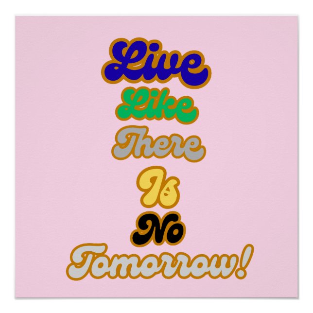 Live like there is no tomorrow poster (Front)