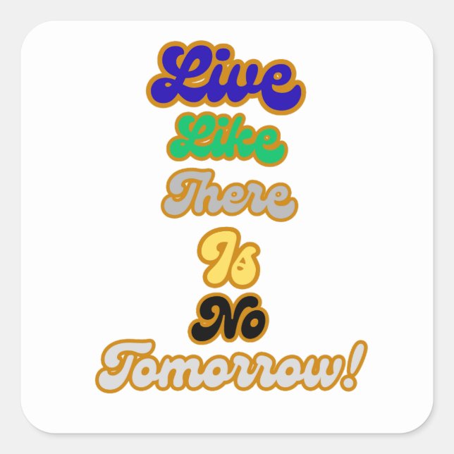 Live like there is no tomorrow square sticker (Front)