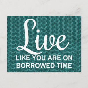 Live Like You are on Borrowed Time Postcard