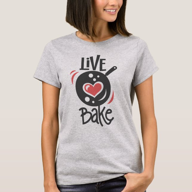 Live Love Bake T-Shirt (Front)