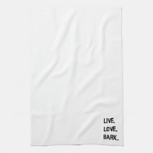 Live, Love, Bark Kitchen Towel