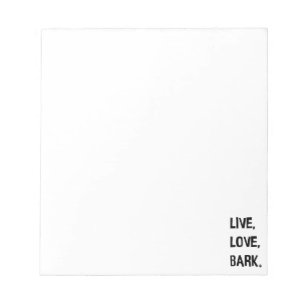 Live, Love, Bark Notepad