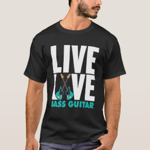 Live Love Bass Guitar Bassist Women Men Bass Playe T-Shirt