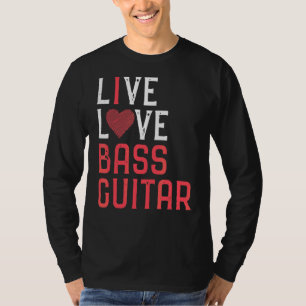 Live Love Bass Guitar Graphic Women Men Bass Playe T-Shirt