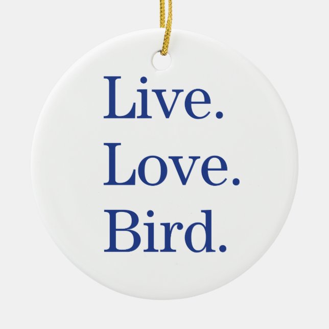 Live. Love. Bird. Ceramic Ornament (Front)