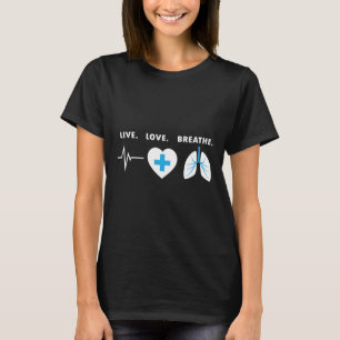 Live Love Breathe - Respiratory Therapist Gift  T-Shirt