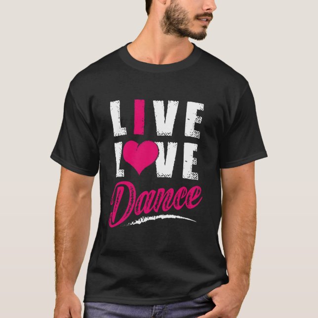 Live Love Dance Dancer T-Shirt (Front)