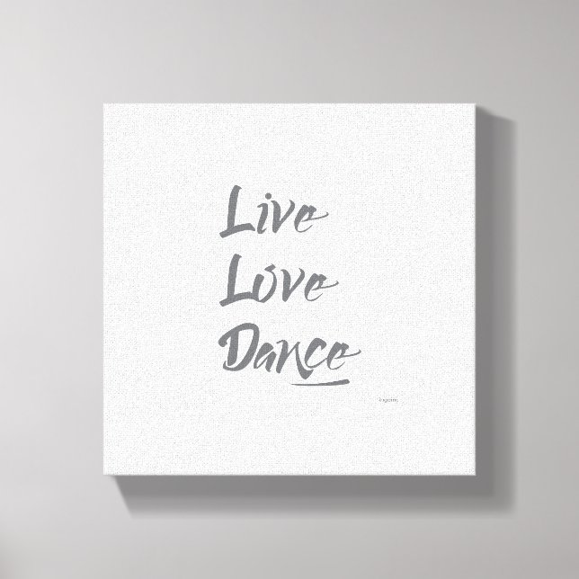 LIVE LOVE DANCE Grey Text Quote Canvas Print (Front)
