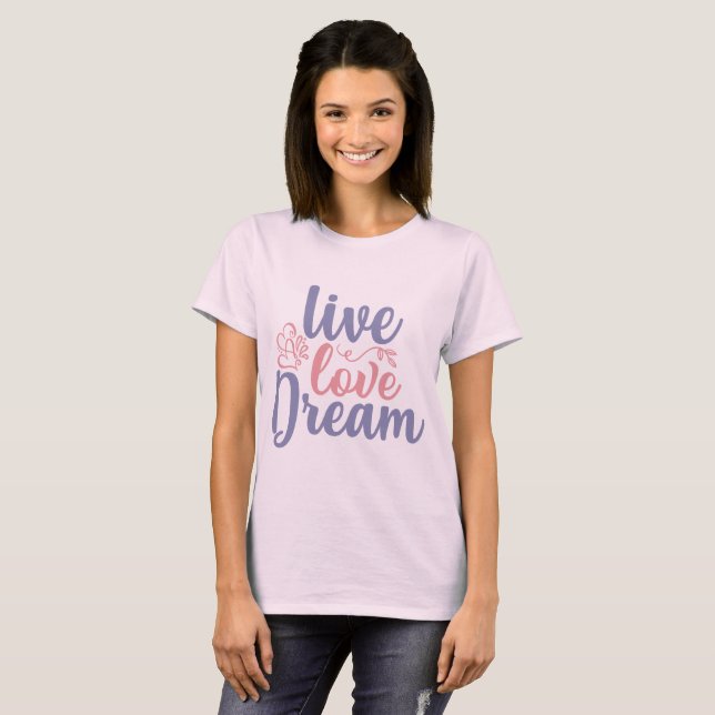 Live Love Dream T-Shirt (Front Full)