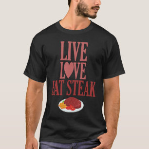 Live Love Eat Steak Carnivore Meat T-Shirt