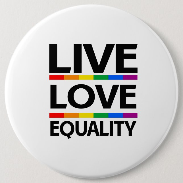 Live Love Equality 6 Inch Round Button (Front)