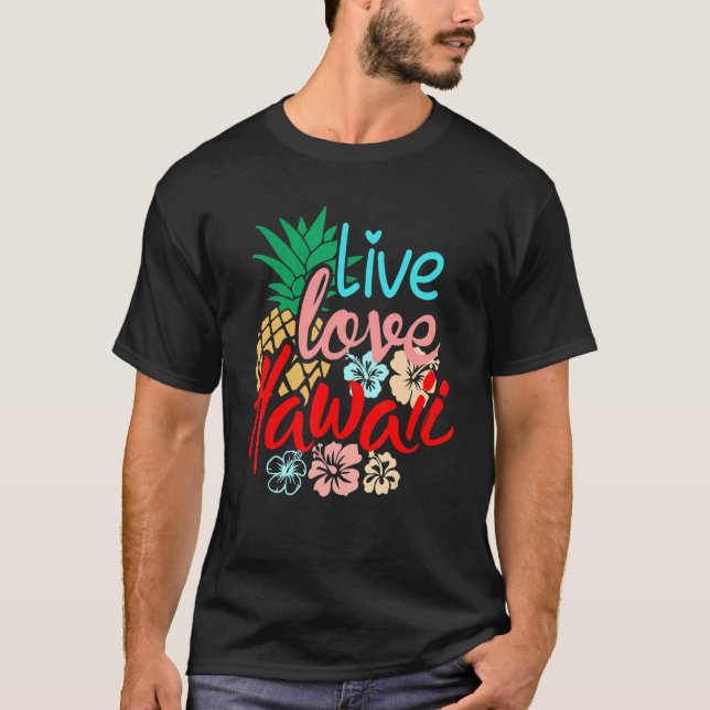 Live Love Hawaii Luau Aloha Hawaii Beach Hawaiian T-Shirt (Front)