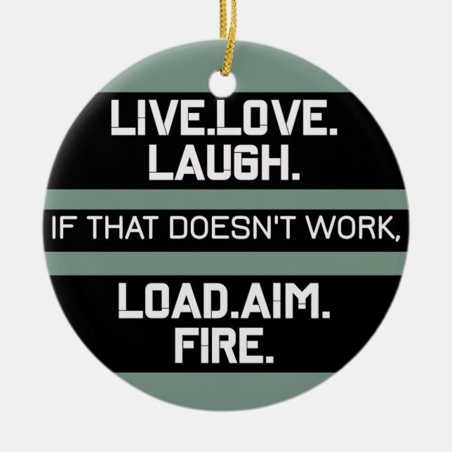 Live Love Laugh Load Aim Fire Graphic Design  Ceramic Ornament (Front)
