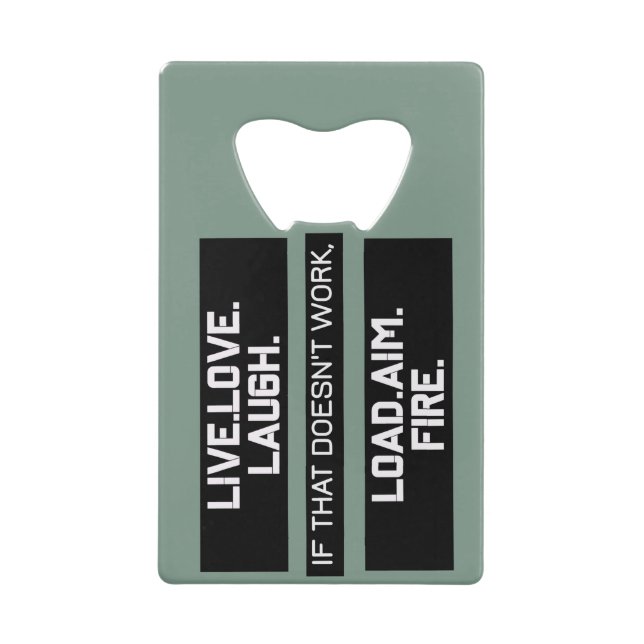 Live Love Laugh Load Aim Fire Graphic Design  Credit Card Bottle Opener (Front)