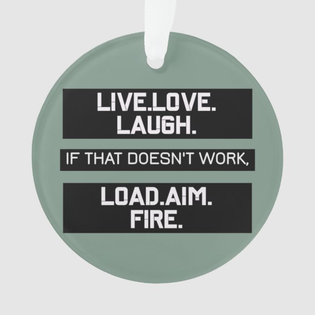 Live Love Laugh Load Aim Fire Graphic Design  Ornament (Front)