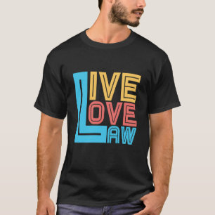 Live Love Law for Aspiring Lawyers and Law Student T-Shirt