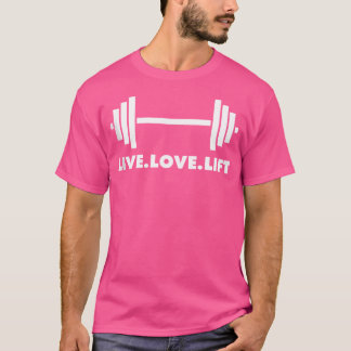 Live. Love. Lift. Barbell Weightlifting Bodybuil T-Shirt