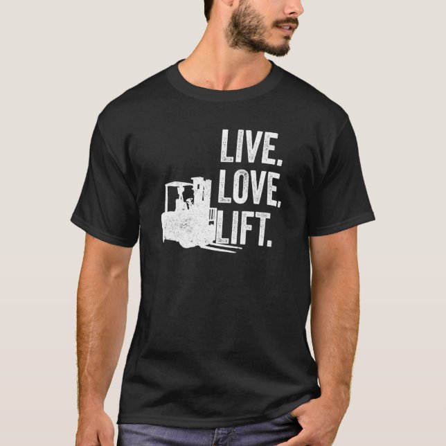 Live Love Lift Forklifter T-Shirt (Front)