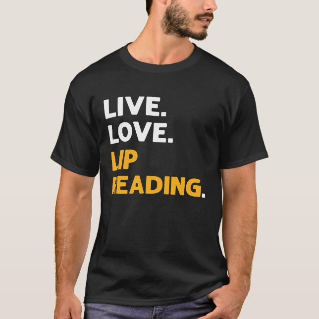 Live Love Lip Reading ASL Hand Sign Language Deaf  T-Shirt (Front)